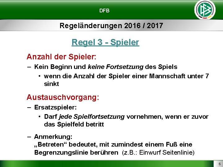 DFB Regeländerungen 2016 / 2017 Regel 3 - Spieler Anzahl der Spieler: – Kein