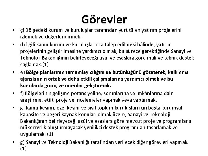  • • • Görevler ç) Bölgedeki kurum ve kuruluşlar tarafından yürütülen yatırım projelerini