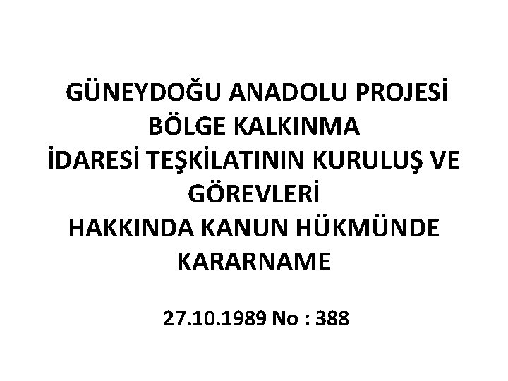 GÜNEYDOĞU ANADOLU PROJESİ BÖLGE KALKINMA İDARESİ TEŞKİLATININ KURULUŞ VE GÖREVLERİ HAKKINDA KANUN HÜKMÜNDE KARARNAME