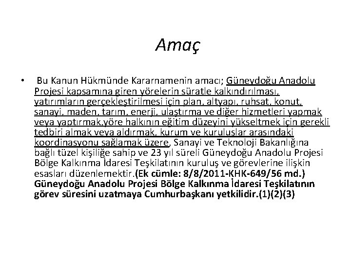 Amaç • Bu Kanun Hükmünde Kararnamenin amacı; Güneydoğu Anadolu Projesi kapsamına giren yörelerin süratle
