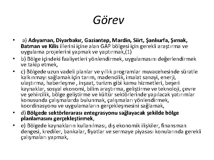 Görev • • • a) Adıyaman, Diyarbakır, Gaziantep, Mardin, Siirt, Şanlıurfa, Şırnak, Batman ve