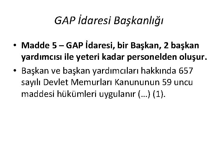 GAP İdaresi Başkanlığı • Madde 5 – GAP İdaresi, bir Başkan, 2 başkan yardımcısı