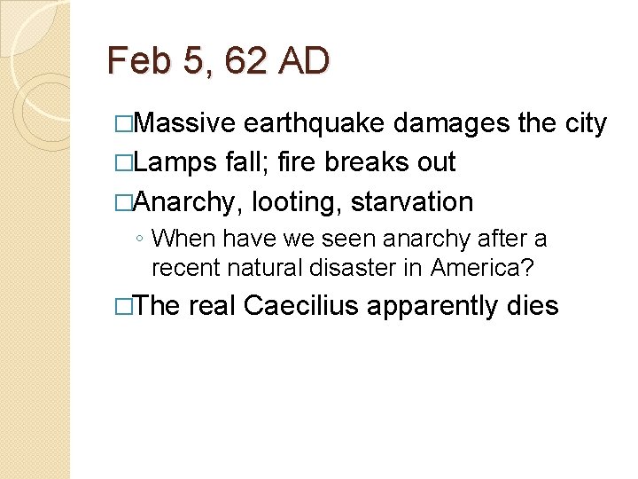 Feb 5, 62 AD �Massive earthquake damages the city �Lamps fall; fire breaks out