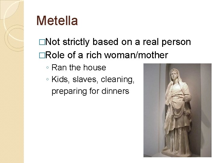 Metella �Not strictly based on a real person �Role of a rich woman/mother ◦