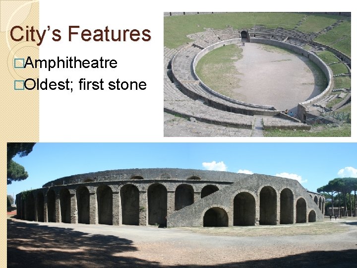 City’s Features �Amphitheatre �Oldest; first stone 