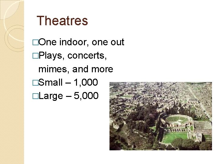 Theatres �One indoor, one out �Plays, concerts, mimes, and more �Small – 1, 000