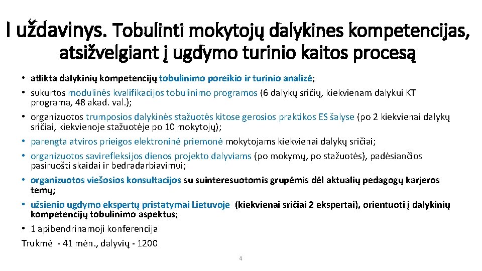 I uždavinys. Tobulinti mokytojų dalykines kompetencijas, atsižvelgiant į ugdymo turinio kaitos procesą • atlikta