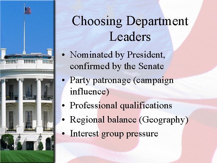Choosing Department Leaders • Nominated by President, confirmed by the Senate • Party patronage