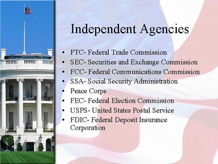 Independent Agencies • • FTC- Federal Trade Commission SEC- Securities and Exchange Commission FCC-