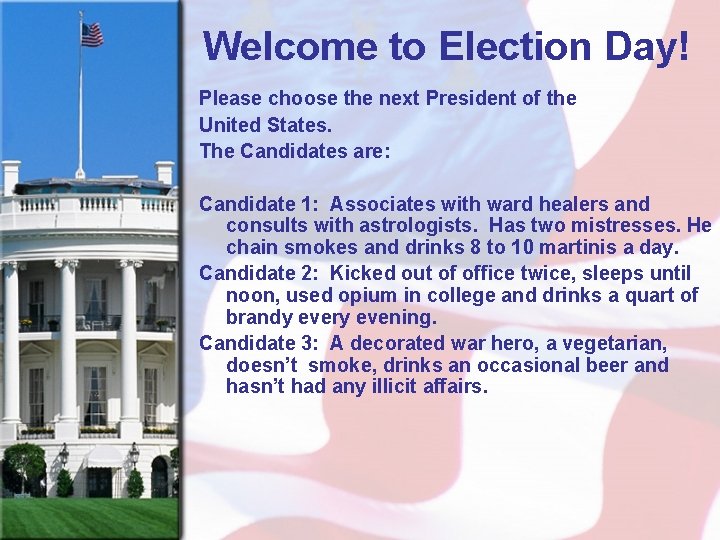 Welcome to Election Day! Please choose the next President of the United States. The