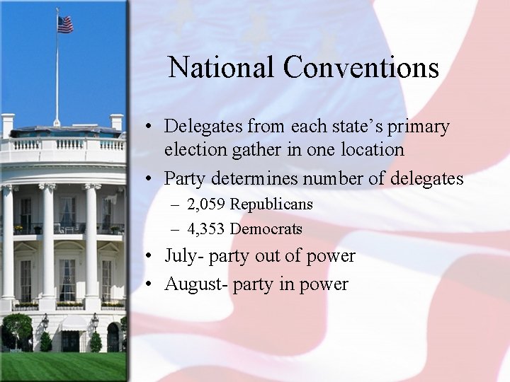 National Conventions • Delegates from each state’s primary election gather in one location •