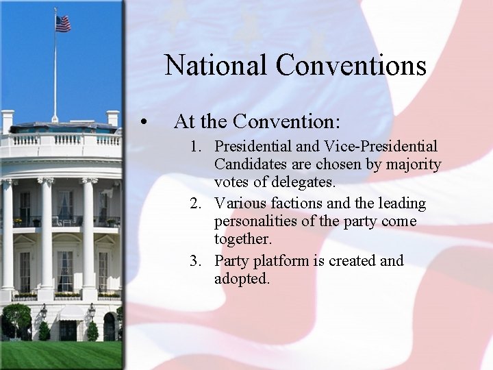 National Conventions • At the Convention: 1. Presidential and Vice-Presidential Candidates are chosen by
