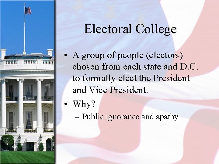 Electoral College • A group of people (electors) chosen from each state and D.