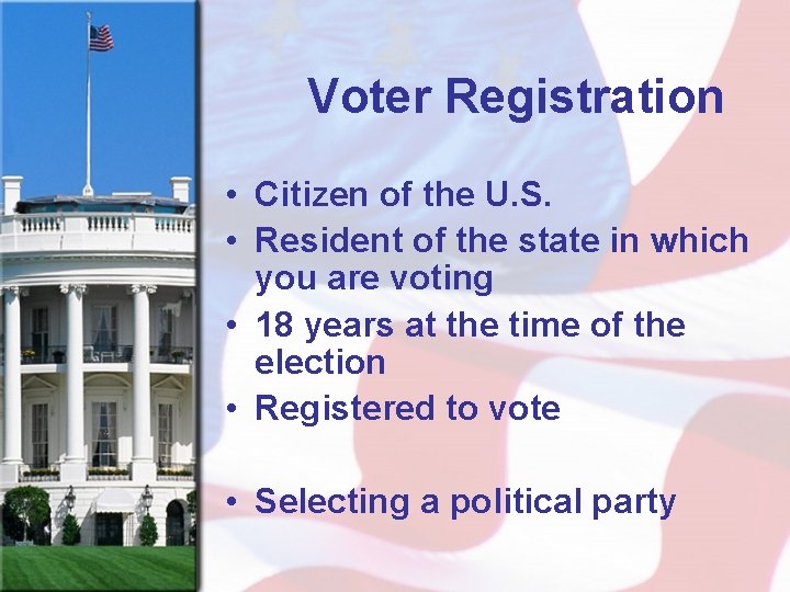 Voter Registration • Citizen of the U. S. • Resident of the state in