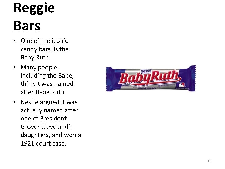 Reggie Bars • One of the iconic candy bars is the Baby Ruth •