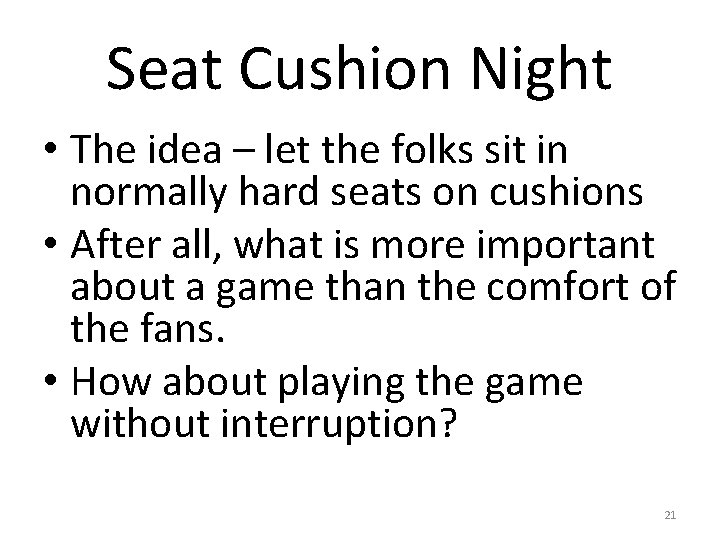 Seat Cushion Night • The idea – let the folks sit in normally hard