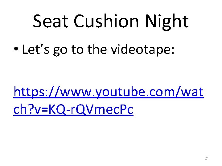 Seat Cushion Night • Let’s go to the videotape: https: //www. youtube. com/wat ch?
