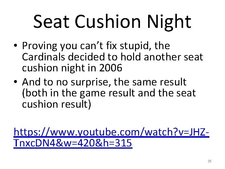 Seat Cushion Night • Proving you can’t fix stupid, the Cardinals decided to hold