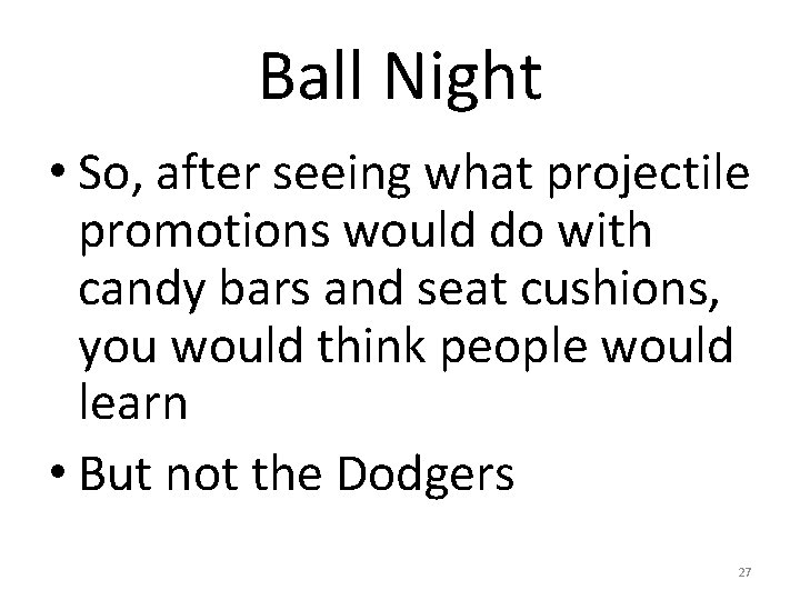 Ball Night • So, after seeing what projectile promotions would do with candy bars