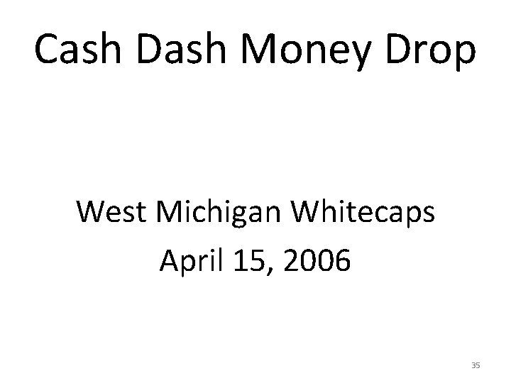 Cash Dash Money Drop West Michigan Whitecaps April 15, 2006 35 