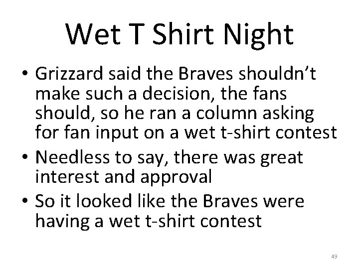 Wet T Shirt Night • Grizzard said the Braves shouldn’t make such a decision,