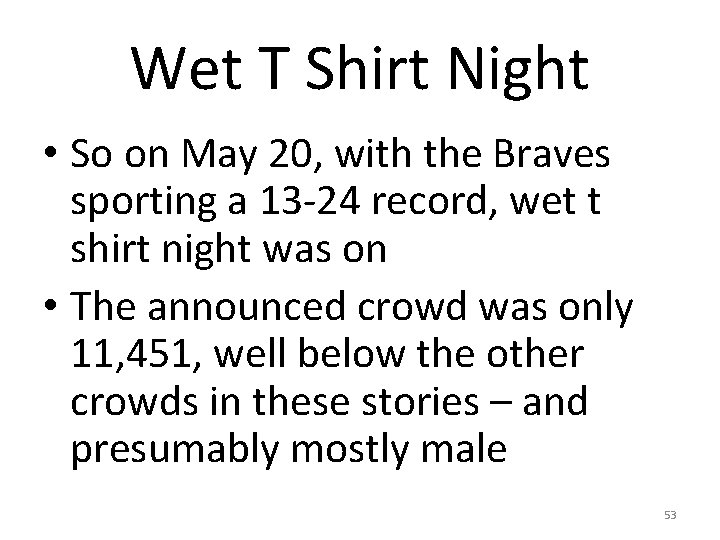 Wet T Shirt Night • So on May 20, with the Braves sporting a