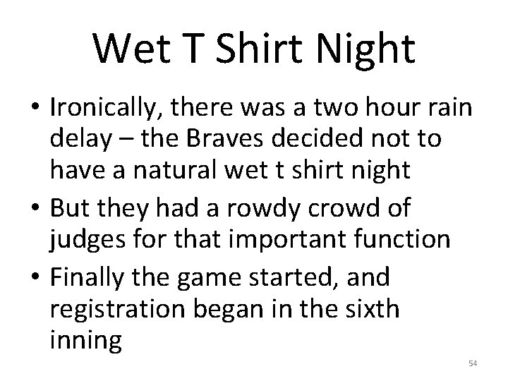Wet T Shirt Night • Ironically, there was a two hour rain delay –