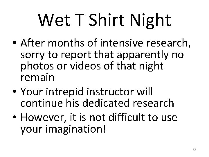 Wet T Shirt Night • After months of intensive research, sorry to report that