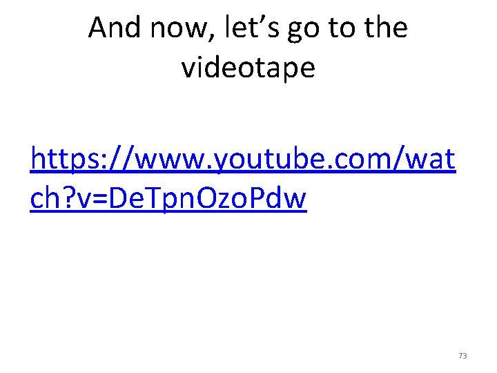 And now, let’s go to the videotape https: //www. youtube. com/wat ch? v=De. Tpn.