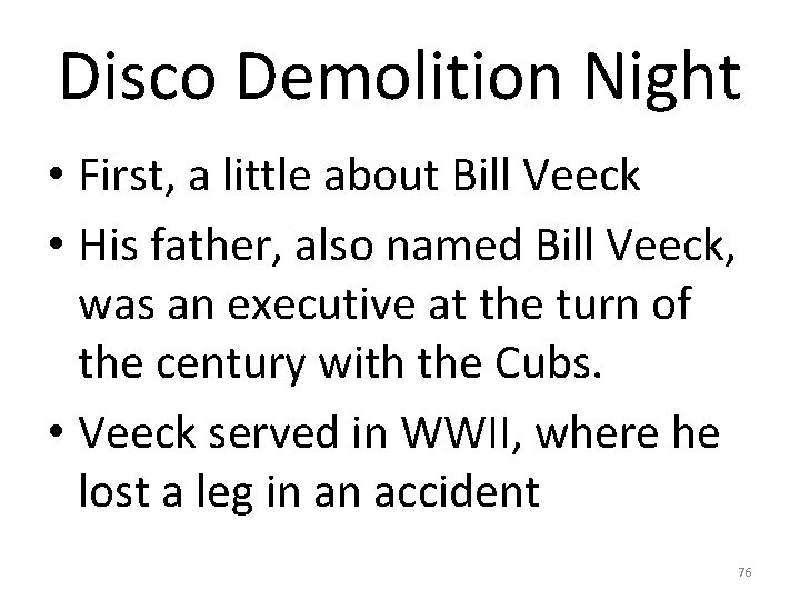 Disco Demolition Night • First, a little about Bill Veeck • His father, also