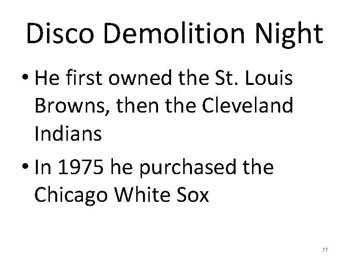 Disco Demolition Night • He first owned the St. Louis Browns, then the Cleveland