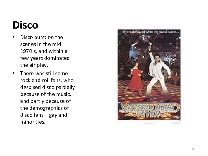 Disco • Disco burst on the scenes in the mid 1970’s, and within a