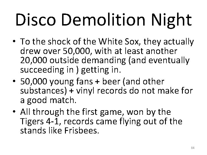 Disco Demolition Night • To the shock of the White Sox, they actually drew