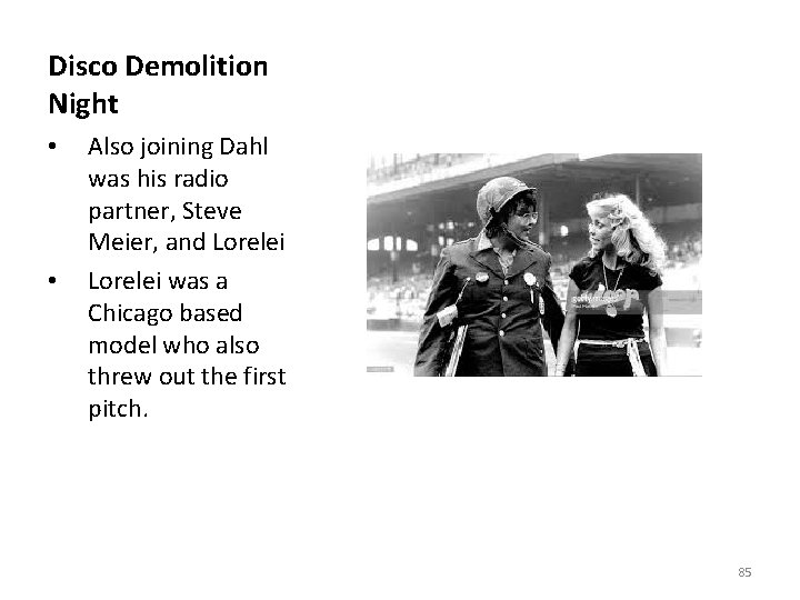 Disco Demolition Night • • Also joining Dahl was his radio partner, Steve Meier,