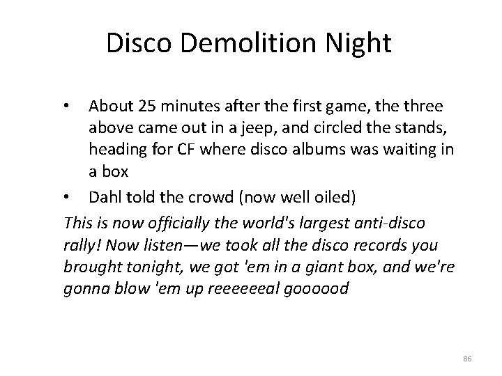 Disco Demolition Night About 25 minutes after the first game, the three above came