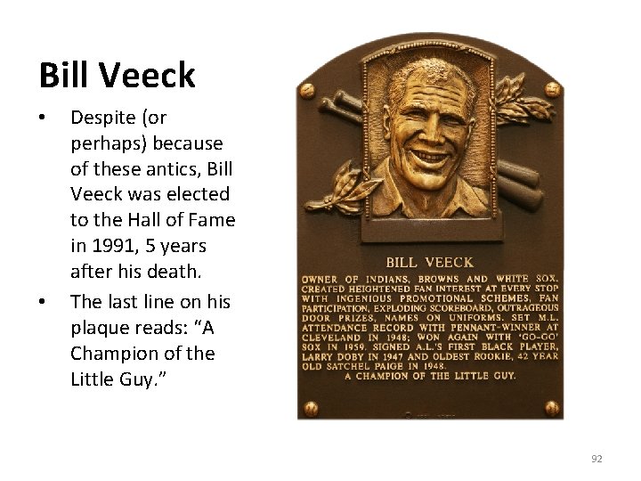 Bill Veeck • • Despite (or perhaps) because of these antics, Bill Veeck was