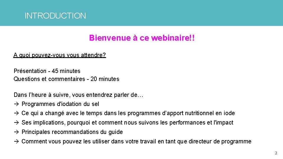 INTRODUCTION Bienvenue à ce webinaire!! A quoi pouvez-vous attendre? Présentation - 45 minutes Questions