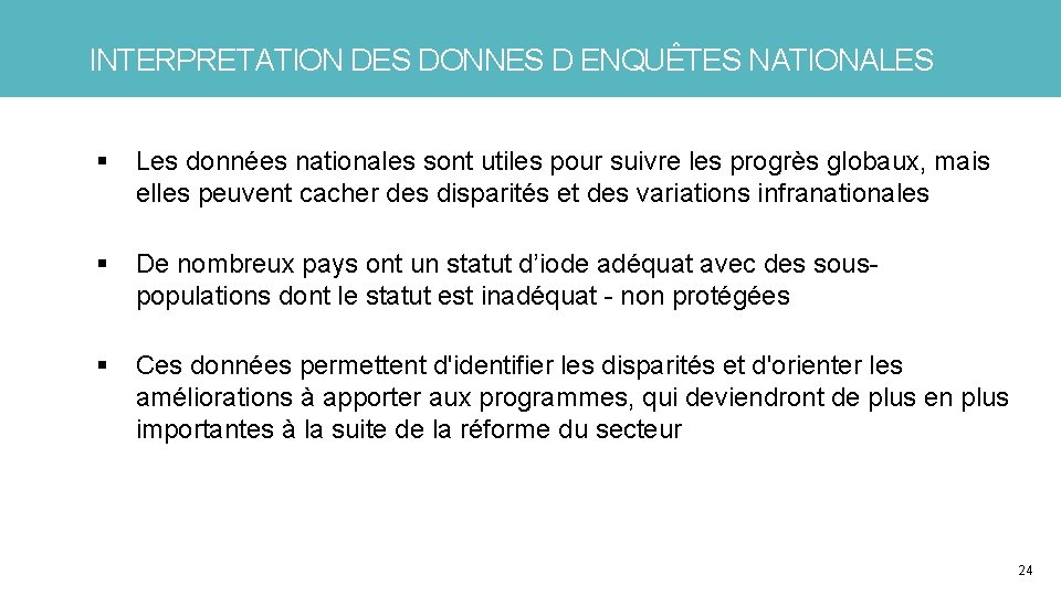 INTERPRETATION DES DONNES D ENQUÊTES NATIONALES § Les données nationales sont utiles pour suivre