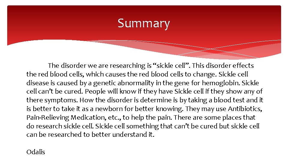 Summary The disorder we are researching is “sickle cell”. This disorder effects the red