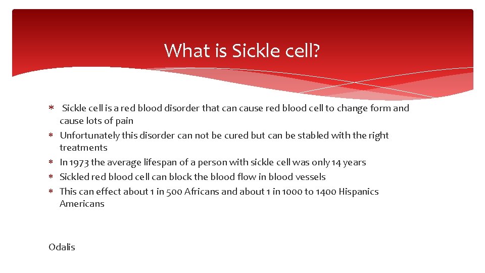 What is Sickle cell? Sickle cell is a red blood disorder that can cause