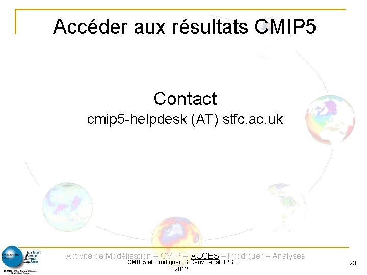 Accéder aux résultats CMIP 5 Contact cmip 5 -helpdesk (AT) stfc. ac. uk Activité
