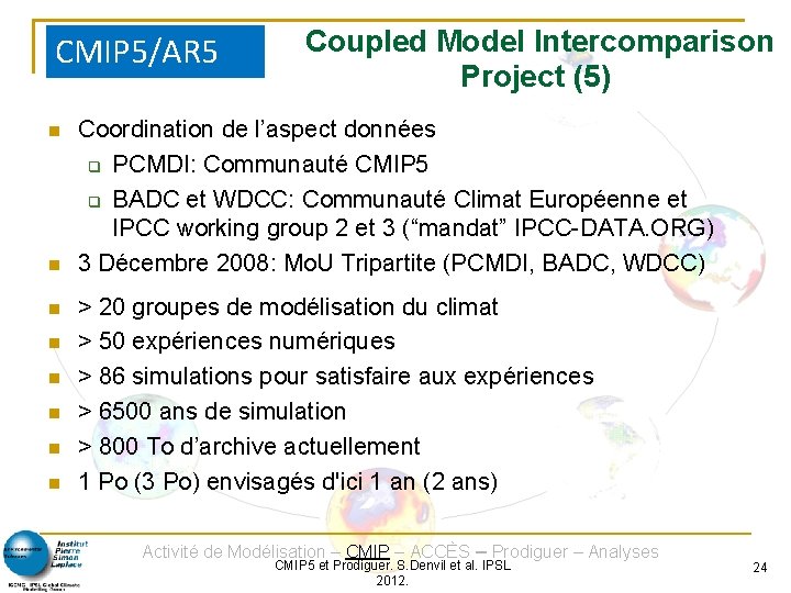 CMIP 5/AR 5 Coupled Model Intercomparison Project (5) Coordination de l’aspect données PCMDI: Communauté