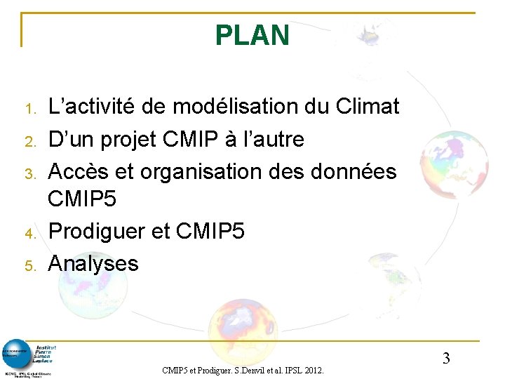 PLAN 1. 2. 3. 4. 5. L’activité de modélisation du Climat D’un projet CMIP