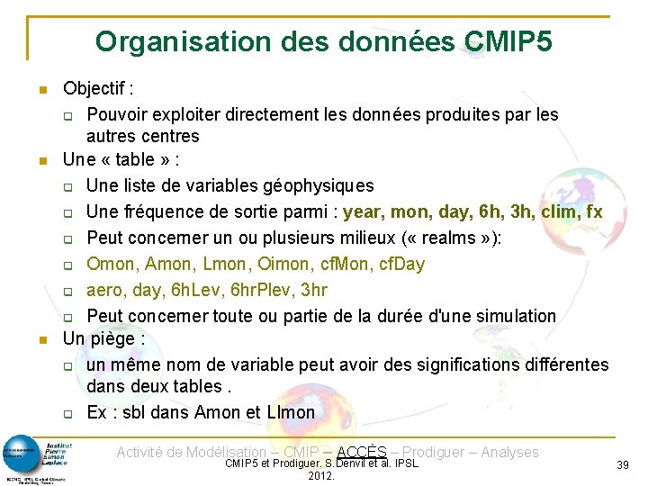 Organisation des données CMIP 5 Objectif : Pouvoir exploiter directement les données produites par