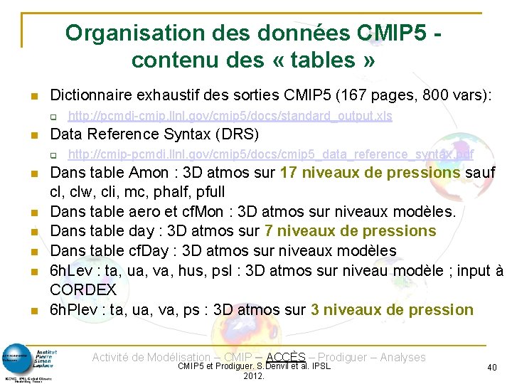 Organisation des données CMIP 5 contenu des « tables » Dictionnaire exhaustif des sorties