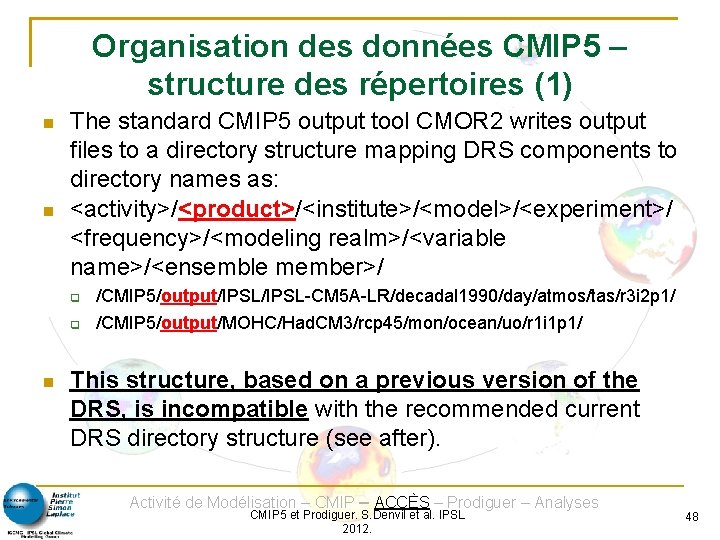 Organisation des données CMIP 5 – structure des répertoires (1) The standard CMIP 5