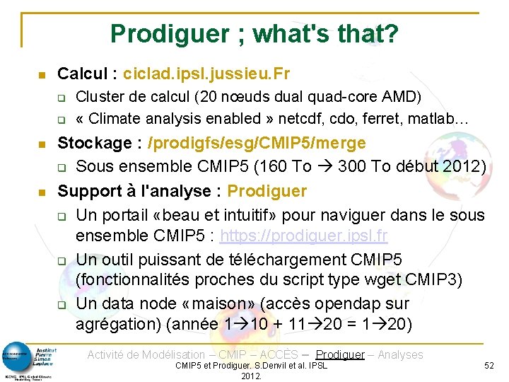 Prodiguer ; what's that? Calcul : ciclad. ipsl. jussieu. Fr Cluster de calcul (20