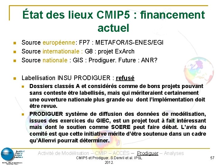 État des lieux CMIP 5 : financement actuel Source européenne: FP 7 : METAFOR/IS-ENES/EGI