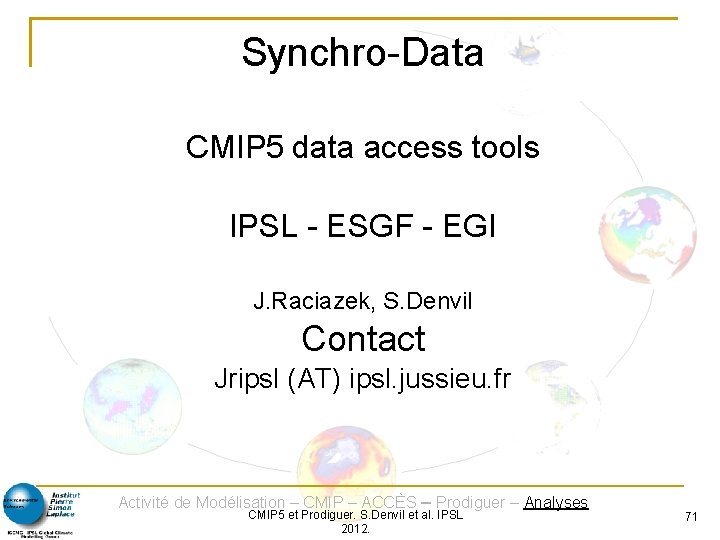 Synchro-Data CMIP 5 data access tools IPSL - ESGF - EGI J. Raciazek, S.