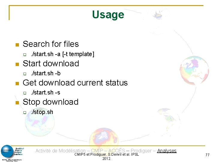 Usage Search for files Start download . /start. sh -b Get download current status